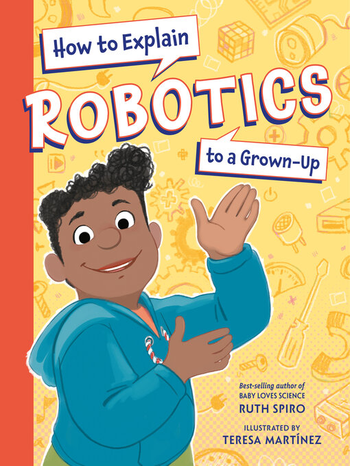 Title details for How to Explain Robotics to a Grown-Up by Ruth Spiro - Available